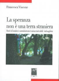 Da oggi in tutte le librerie “La speranza non è una terra straniera” – Storie di sindaci e amministratori minacciati dalla ‘ndrangheta