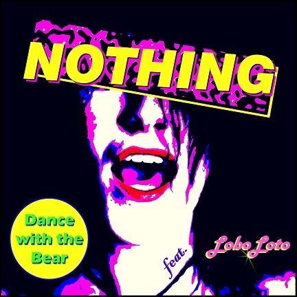 Nothing, ascolta il nuovo singolo dei DANCE WITH THE BEAR feat. LoBoLoTo